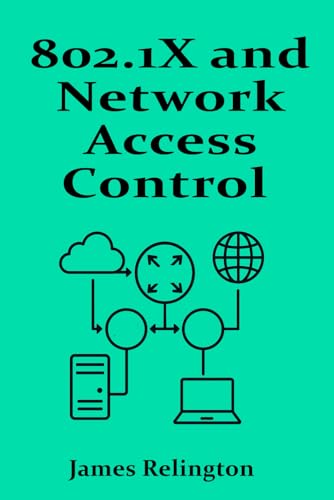 802.1X and Network Access Control (NAC): Port-Based Authentication and Access Policies von Independently published