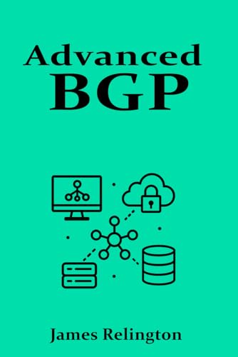 Advanced BGP: Route Engineering and Traffic Policies Advanced BGP: Route Engineering and Traffic Policies von Independently published