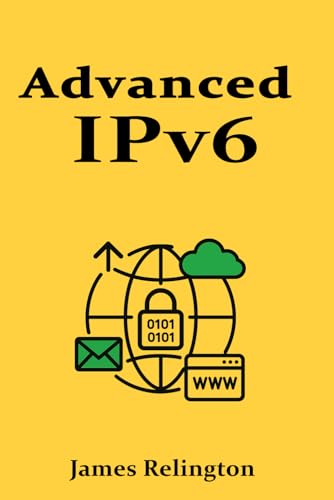 Advanced IPv6: Design, Transition, and Security Advanced IPv6: Design, Transition, and Security von Independently published