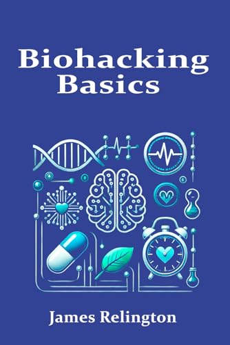 Biohacking Basics: Exploring Personalized Health, Longevity, and the Science of Self-Optimization Biohacking Basics: Exploring Personalized Health, Longevity, and the Science of Self-Optimization von Independently published