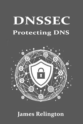 DNSSEC: Protecting the Domain Name System DNSSEC: Protecting the Domain Name System von Independently published