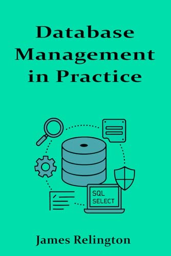 Database Management in Practice: Indexing, Backup Strategies, and Optimization Database Management in Practice: Indexing, Backup Strategies, and Optimization von Independently published