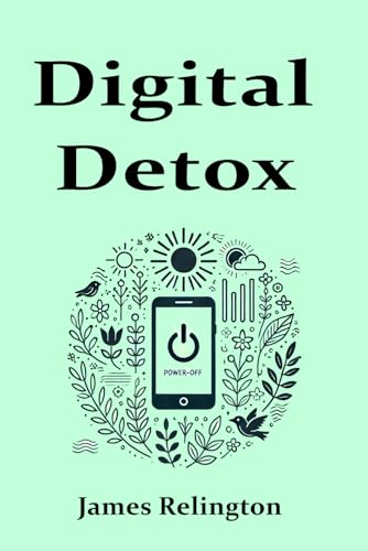 Digital Detox: Reclaiming Your Life Digital Detox: Reclaiming Your Life von Independently published