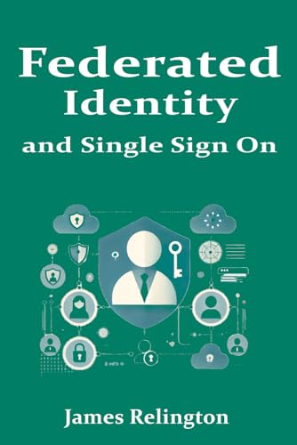 Federated Identity and Single Sign On (Identity in Cybersecurity) von Independently published