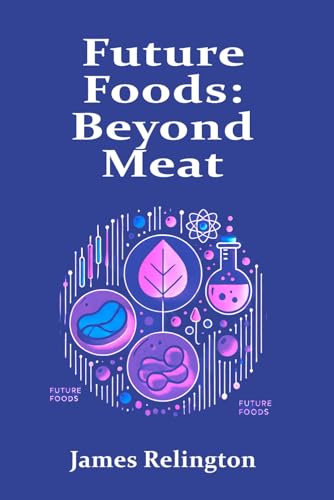 Future Foods: Beyond Meat – Investigating Lab-Grown Meat, Alternative Proteins, and Sustainable Food Innovations Future Foods: Beyond Meat – Investigating Lab-Grown Meat, Alternative Proteins, and Sustainable Food Innovations von Independently published