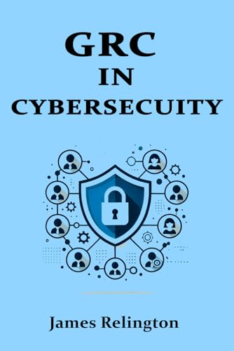 Governance, Risk, and Compliance (GRC) in Cybersecurity: All you need to know von Independently published