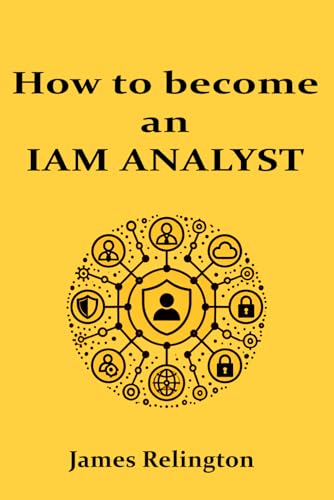 How to become an IAM Analyst (IAM Career path: advance your career in Identity and Access Management, Band 1) von Independently published
