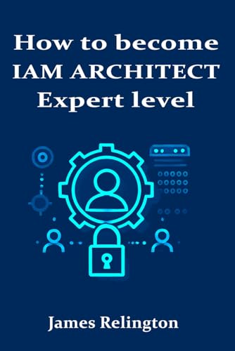 How to become an IAM Architect: Expert level (IAM Career path: advance your career in Identity and Access Management, Band 3) von Independently published