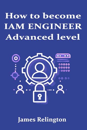 How to become an IAM Engineer: Advanced level (IAM Career path: advance your career in Identity and Access Management, Band 2) von Independently published