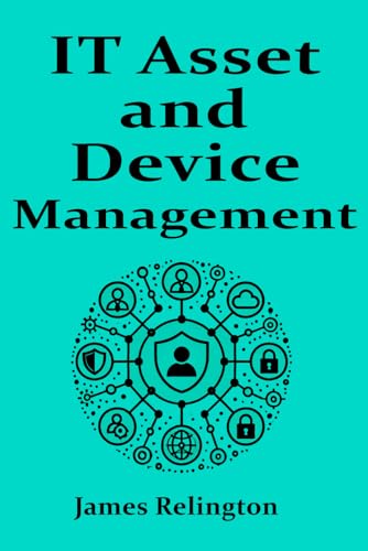 IT Asset and Device management: ITSM, ITAM, IDM IT Asset and Device management: ITSM, ITAM, IDM von Independently published