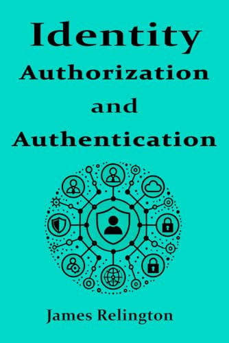 Identity Authentication and Authorization (Identity in Cybersecurity) Identity Authentication and Authorization (Identity in Cybersecurity) von Independently published