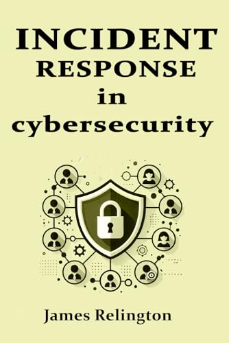 Incident Response in Cybersecurity Incident Response in Cybersecurity von Independently published