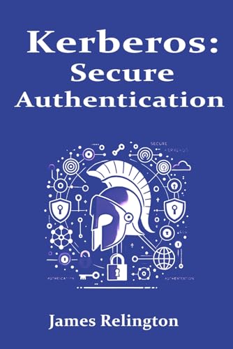 Kerberos: Secure Authentication in Enterprise Networks Kerberos: Secure Authentication in Enterprise Networks von Independently published