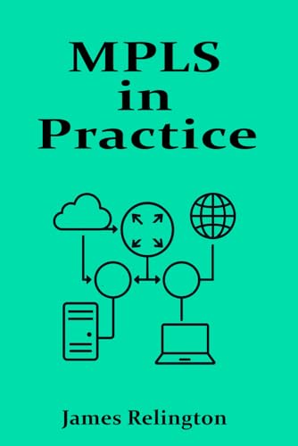 MPLS in Practice: Efficient Traffic in Provider Networks MPLS in Practice: Efficient Traffic in Provider Networks von Independently published