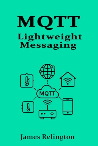 MQTT: Lightweight Messaging for the Internet of Things von Independently published