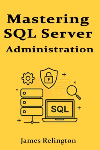 Mastering SQL Server Administration: Performance, Security, and Maintenance Mastering SQL Server Administration: Performance, Security, and Maintenance von Independently published