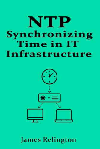 NTP: Synchronizing Time in IT Infrastructure NTP: Synchronizing Time in IT Infrastructure von Independently published