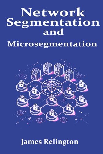 Network Segmentation and Microsegmentation Network Segmentation and Microsegmentation von Independently published