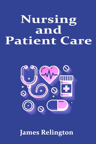 Nursing and Patient Care: The Complete Guide Nursing and Patient Care: The Complete Guide von Independently published