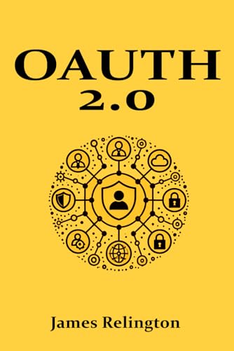 OAuth 2.0: All you need to know (Identity in Cybersecurity) von Independently published