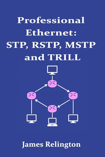 Professional Ethernet: STP, RSTP, MSTP and TRILL Professional Ethernet: STP, RSTP, MSTP and TRILL von Independently published