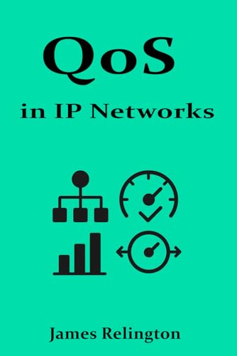QoS in IP Networks: Prioritization, Classification, and Traffic Shaping QoS in IP Networks: Prioritization, Classification, and Traffic Shaping von Independently published