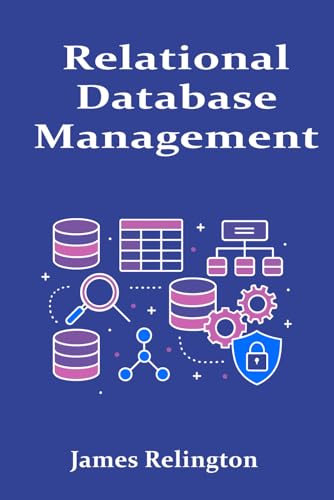 Relational Database Management: Design, Transactions, and Monitoring Relational Database Management: Design, Transactions, and Monitoring von Independently published