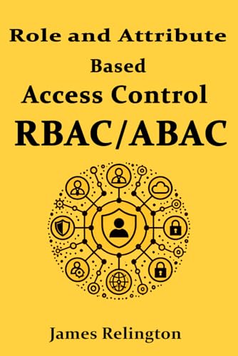 Role and Attribute Based Access Control (RBAC/ABAC) (Identity in Cybersecurity) von Independently published