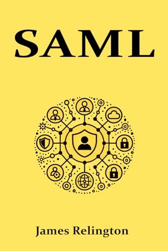 SAML: All you need to know about SAML in identity management (Identity in Cybersecurity) von Independently published