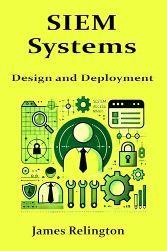 SIEM Systems: Design and Deployment SIEM Systems: Design and Deployment von Independently published