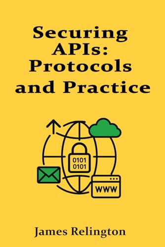 Securing APIs: Protocols and Practice Securing APIs: Protocols and Practice von Independently published