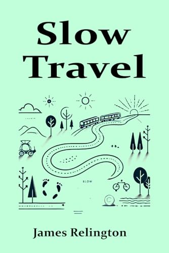Slow Travel: Embracing Meaningful Journeys Slow Travel: Embracing Meaningful Journeys von Independently published