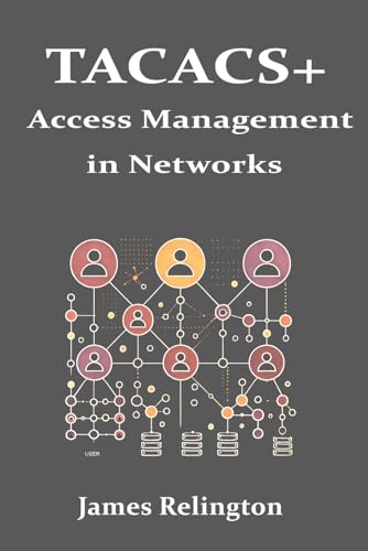 TACACS+: Advanced Access Management in Networks TACACS+: Advanced Access Management in Networks von Independently published