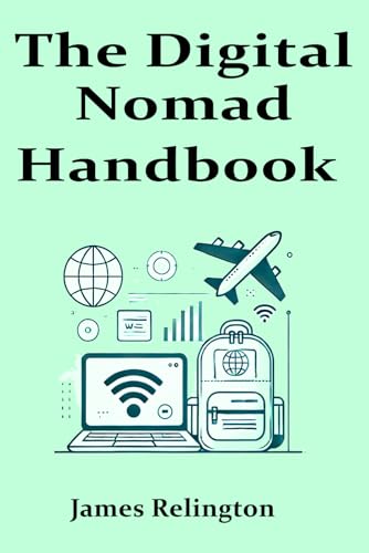 The Digital Nomad Handbook: Tips and Strategies for Living, Working, and Traveling in a Borderless World The Digital Nomad Handbook: Tips and Strategies for Living, Working, and Traveling in a Borderless World von Independently published