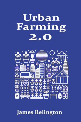 Urban Farming 2.0: Modern Techniques for Growing Food in Cities and Creating Local Food Networks Urban Farming 2.0: Modern Techniques for Growing Food in Cities and Creating Local Food Networks von Independently published