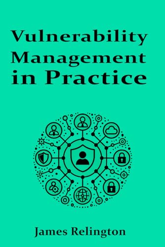 Vulnerability Management in Practice Vulnerability Management in Practice von Independently published
