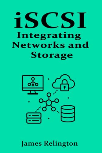 iSCSI: Integrating Networks and Storage iSCSI: Integrating Networks and Storage von Independently published