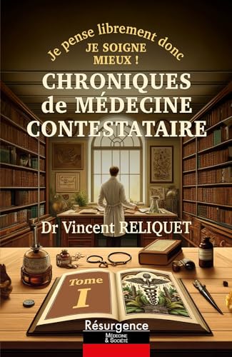 Chroniques de médecine contestataire - Je pense librement donc je soigne mieux ! Tome 1 Chroniques de médecine contestataire - Je pense librement donc je soigne mieux ! Tome 1
