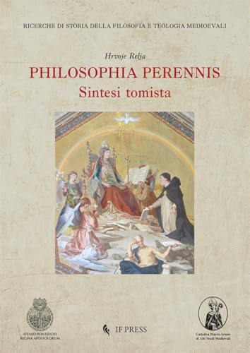 Philosophia perennis. Sintesi tomista (Ricerche di storia della filosofia e teologia medioevali) von If Press