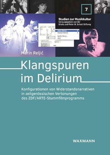 Klangspuren im Delirium: Konfigurationen von Widerstandsnarrativen in zeitgenössischen Vertonungen des ZDF/ARTE-Stummfilmprogramms (Studien zur Musikkultur) von Waxmann