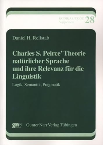 Charles S. Peirce' Theorie natürlicher Sprache und ihre Relevanz für die Linguistik: Logik, Semantik, Pragmatik (Kodikas/Code Supplement) von Narr Dr. Gunter