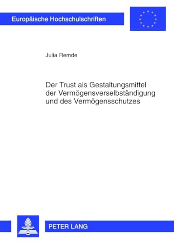 Der Trust als Gestaltungsmittel der Vermögensverselbständigung und des Vermögensschutzes: am Beispiel des Trusts nach dem Recht der US-amerikanischen ... Hochschulschriften Recht, Band 5333) von Lang, Peter GmbH