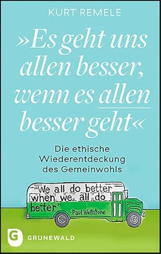 "Es geht uns allen besser, wenn es allen besser geht": Die ethische Wiederentdeckung des Gemeinwohls