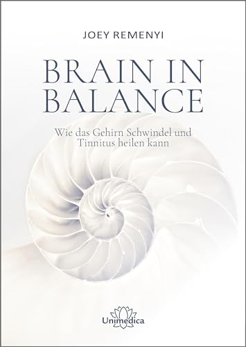 Brain in Balance: Wie das Gehirn Schwindel und Tinnitus heilen kann von Unimedica, ein Imprint des Narayana Verlags