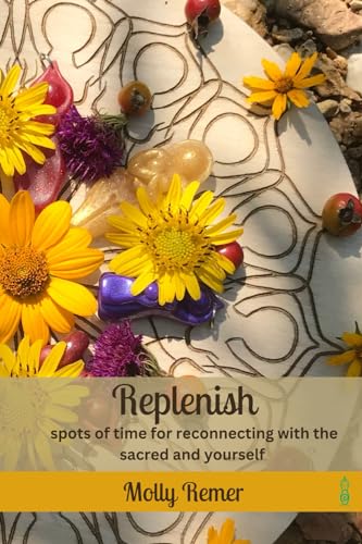 Replenish: spots of time for reconnecting with the sacred and yourself (Goddess Devotional, Band 4)