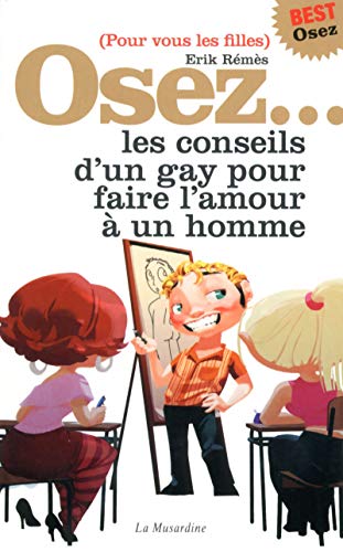 Osez les conseils d'un gay pour faire l'amour à un homme - édition best: (Pour vous les filles) von LA MUSARDINE