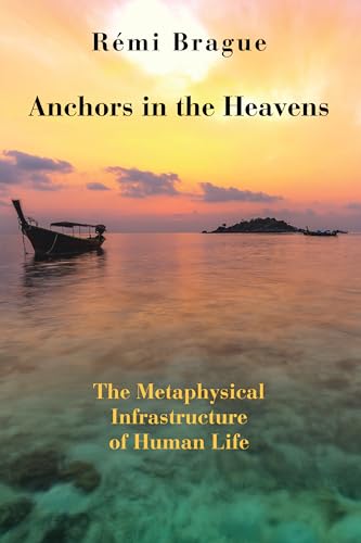 Anchors in the Heavens: The Metaphysical Infrastructure of Human Life von St. Augustine's Press