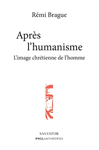 Après l´humanisme. L'image chrétienne de l'homme