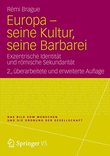 Europa - seine Kultur, seine Barbarei: Exzentrische Identität und römische Sekundarität (Das Bild vom Menschen und die Ordnung der Gesellschaft)