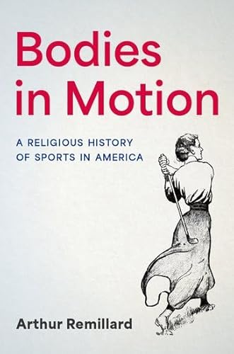 Bodies in Motion: A Religious History of Sports in America von Oxford University Press Inc